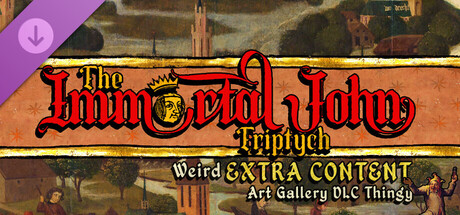 The Immortal John Triptych: Weird Extra Content Art Gallery DLC Thingy / TR